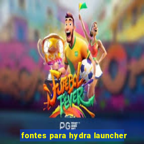 fontes para hydra launcher